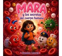 MARA Y LOS SECRETOS DEL CUERPO HUMANO (MARA, LA VIAJERA DE CUENTOS)