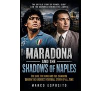 Maradona and The Shadows of Naples: The God, the King and the Camorra Behind the Greatest Football Story of All Time