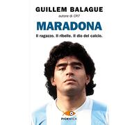 Maradona. Il ragazzo. Il ribelle. Il dio del calcio (Pickwick)