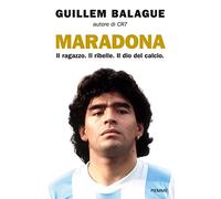 Maradona. Il ragazzo. Il ribelle. Il dio del calcio (Saggi PM)