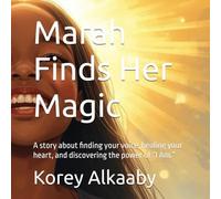 Marah Finds Her Magic: A story about finding your voice, healing your heart, and discovering the power of “I Am.”