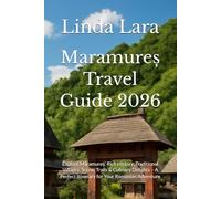 Maramureș Travel Guide 2026: Explore Maramureș’ Rich History, Traditional Villages, Scenic Trails & Culinary Delights - A Perfect Itinerary for Your Romanian Adventure