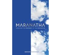 Maranatha: Unveiling the prophecy of the prophecies