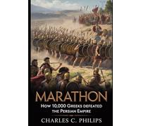 MARATHON: HOW 10,000 GREEKS DEFEATED THE PERSIAN EMPIRE