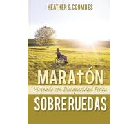 Maratón Sobre Ruedas: Viviendo con una Discapacidad Física (Spanish Edition)