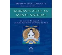 Maravillas De La Mente Natural: La esencia del Dzogchen en la tradición Bön, originaria del Tíbet