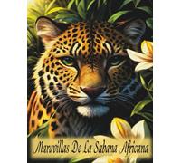 Maravillas De La Sabana Africana: Libro Para Colorear Para Adultos, Animales De La Sabana Africana, 50 Impresionantes Páginas Para Colorear.