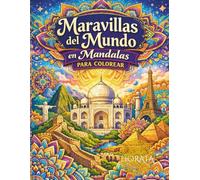 MARAVILLAS DEL MUNDO EN MANDALAS PARA COLOREAR: Libro para colorear para adultos con 25 mandalas culturales, arte antiestrés, relajación creativa y paisajes inspirados en las maravillas del mundo