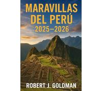 Maravillas del Perú 2025-2026: Una guía completa para viajeros a Machu Picchu, Lima, Cusco, el Valle Sagrado, el Lago Titicaca y la Selva Amazónica