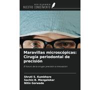 Maravillas microscópicas: Cirugía periodontal de precisión: El futuro de la cirugía: precisión e innovación