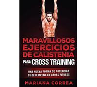 MARAVILLOSOS EJERCICIOS De CALISTENIA PARA CROSS TRAINING: UNA NUEVA FORMA DE POTENCIAR Tu DESEMPENO EN CROSS TRAINING