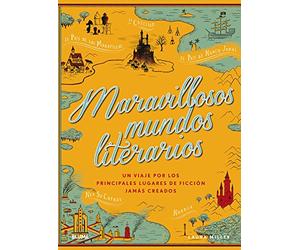 Maravillosos mundos literarios: Un viaje por los principales lugares de ficción jamás creados (SIN COLECCION)