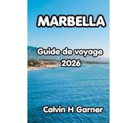 MARBELLA GUIDE DE VOYAGE 2026: Votre guide complet des meilleures plages, de la vieille ville, de la gastronomie locale, des activités de la Costa del ... pratiques de voyage pour chaque visiteur