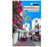Marbella Guide de Voyage: Attractions, Puerto Banús, Plages, Cuisine andalouse, Excursions et Itinéraires