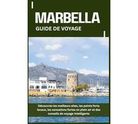 MARBELLA GUIDE DE VOYAGE: Découvrez les meilleurs sites, les points forts locaux, les sensations fortes en plein air et des conseils de voyage intelligents