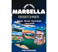 MARBELLA REISEFÜHRER 2026/27: Marbella, Puerto Banús, Altstadt, Golden Mile, Sierra Blanca, Estepona & Ronda - Die schönsten Strände, ... Erlebnisse an der Costa del Sol
