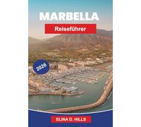 MARBELLA Reiseführer 2026: Der vollständige Reiseführer zu Stränden, Altstadt, Luxusresorts, Nachtleben, Tagesausflügen und Insider-Tipps für Erstbesucher