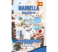 Marbella Reiseführer: Entdecken Sie atemberaubende Strände, ikonische Sehenswürdigkeiten und authentische Erlebnisse in Spaniens Küstenparadies
