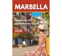 Marbella Solo Reiseführer für Frauen: Kluge Planung, sichere Erkundung und bereichernde Erlebnisse für alleinreisende Frauen
