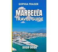 MARBELLA TRAVEL GUIDE 2025 2026: Sunlit Streets, Coastal Elegance, and Southern Spain’s Glamorous Escape