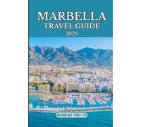 MARBELLA TRAVEL GUIDE 2025: Experience the Best Accommodation, Dining, Culture, Festivals, Outdoor Adventures and Activities.