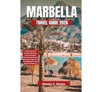 MARBELLA TRAVEL GUIDE 2026: Insider Secrets, Stunning Beaches, Luxury Escapes, Cultural Experiences, and Expert Tips for an Unforgettable Costa del Sol Adventure