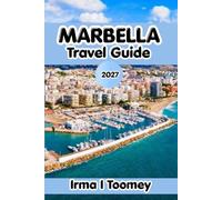 MARBELLA TRAVEL GUIDE 2027: Discover Marbella's Beaches, Historic Old Town, Spanish Cuisine, Puerto Banús Marina, and Practical Tips for Planning Your Perfect Costa del Sol Trip