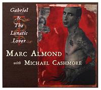 Marc Almond & Michael Cashmore - Gabriel & The Lunatic Lover
