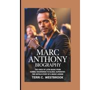 MARC ANTHONY BIOGRAPHY: The Voice of Latin Music From Humble Beginnings to Global Superstar - The Untold Story of a Music Legend