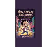 MARC ANTHONY KIDS BIOGRAPHY: “The Latin Superstar Who Sang His Way to the World Stage - From New York Street to Global Beats”