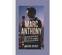 MARC ANTHONY: Serenade of the Soul-How One Voice Redefined Romance for the World