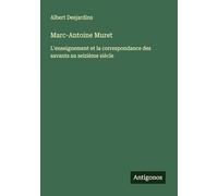 Marc-Antoine Muret: L'enseignement et la correspondance des savants au seizième siècle