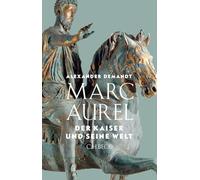 Marc Aurel: Der Kaiser und seine Welt
