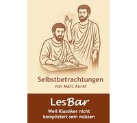 Marc Aurel - Selbstbetrachtungen: LesBar - weil Klassiker nicht kompliziert sein müssen