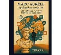 Marc-Aurèle au XXIᵉ siècle Les Pensées pour un monde en désordre (L’antique au XXIᵉ siècle)