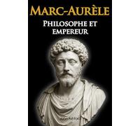Marc-Aurèle Biographie: Philosophe et empereur. Découvrez la vie inspirante d'un sage au service de Rome (édition collector) (Biographies en 100 pages)