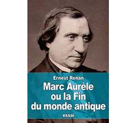 Marc Aurèle ou la Fin du monde antique
