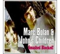 Marc Bolan & John's Children - Smashed Blocked