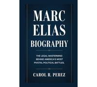 MARC ELIAS BIOGRAPHY: The Legal Mastermind Behind America’s Most Pivotal Political Battles