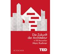 Marc Kushner Ma Die Zukunft der Architektur in 100 Bauwerken: TED (Tapa blanda)