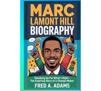 MARC LAMONT HILL BIOGRAPHY: Speaking Up for What's Right - The Inspiring Story of a Change-Maker