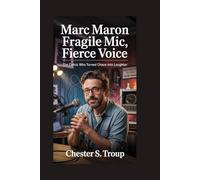 Marc Maron: Fragile Mic, Fierce Voice: The Comic Who Turned Chaos into Laughter