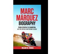 MARC MÁRQUEZ BIOGRAPHY: From Cervera to Champion: Fast Laps, Big Falls, and the Road to Glory