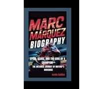 MARC MÁRQUEZ BIOGRAPHY: Speed, Scars, and the Soul of a Champion - The Untamed Journey of MotoGP’s Maverick
