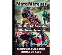 MARC MÁRQUEZ BIOGRAPHY: The MotoGP Superstar Who Never Gave Up - A Motorcycle Story Book for Kids