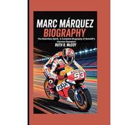 MARC MÁRQUEZ BIOGRAPHY: The Relentless Spirit, A Complete Biography of MotoGP’s Fiercest Champion