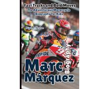 MARC MÁRQUEZ: Fast Tracks and Bold Moves - The Adventurous Motorcycle Biography for Kids