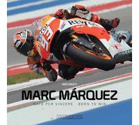Marc Márquez. Nato per vincere. Ediz. italiana e inglese: NATO Per Vincere / Born to Win (Varie Moto)