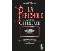 Choeur De L'Opera National de Bordeaux, Les Musiciens du Louvre, Marc Minkowski - Jacques Offenbach: La Périchole/ Minkowski