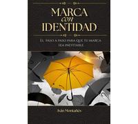 Marca con Identidad: El paso a paso para que tu Marca sea inevitable (Ingeniería de la Persuasión)